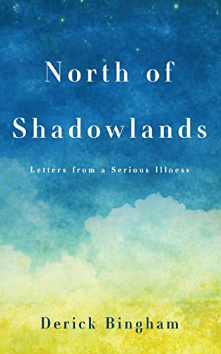 North Of Shadowlands: Letters From a Serious Illness von Emerald House Group, Incorporated
